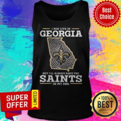 Nice I May Live In Georgia But I’ll Always Have The Saints In My DNA Tank Top