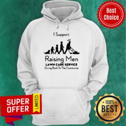 Nice I Support Raising Men Lawn Care Service Hoodie