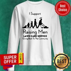 Nice I Support Raising Men Lawn Care Service Sweatshirt