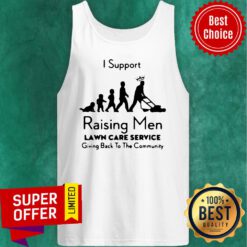 Nice I Support Raising Men Lawn Care Service Tank Top