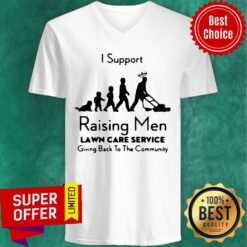 Nice I Support Raising Men Lawn Care Service V-neck