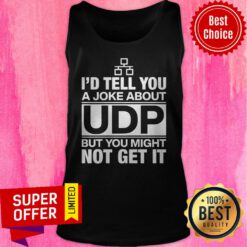 Nice I'd Tell You A Joke About Udp But You Might Not Get It Tank Top