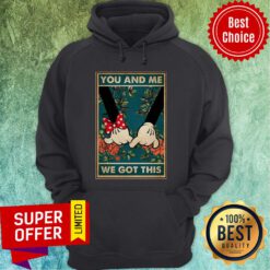 Nice Mickey And Minnie You And Me We Got This Hoodie