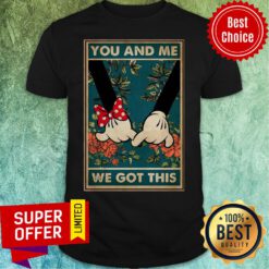 Nice Mickey And Minnie You And Me We Got This Shirt