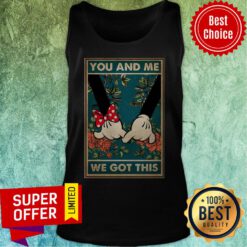 Nice Mickey And Minnie You And Me We Got This Tank Top