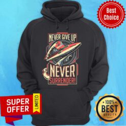 Nice Never Give Up Never Surrender Hoodie
