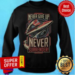 Nice Never Give Up Never Surrender Sweatshirt