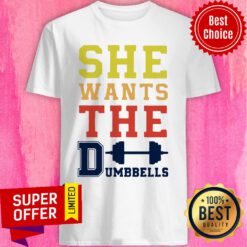 Nice She Wants The Dumbbells Shirt