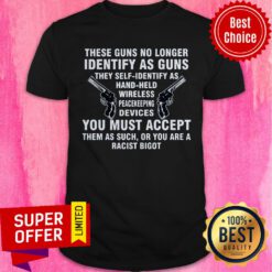 Nice These Guns No Longer Identify As Guns Funny Shirt