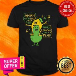 Nice Woah We're Halfway There Woah Lemon On A Pear Shirt
