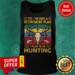 Nice Yes I Do Have A Retirement Plan I Plan To Go Hunting Vintage Tank Top