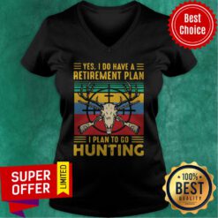 Nice Yes I Do Have A Retirement Plan I Plan To Go Hunting Vintage V-neck