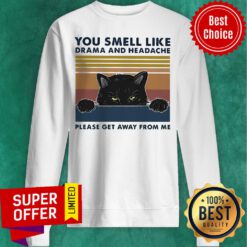 Nice You Smell Like Drama And Headache Please Get Away From Me Black Cat Sweatshirt