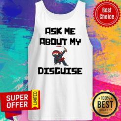 Official Ask Me About My Ninja Disguise Tank Top
