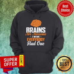 Official Brains Are Awesome I Wish Everybooy Hand One Hoodie