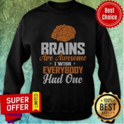 Official Brains Are Awesome I Wish Everybooy Hand One Sweatshirt
