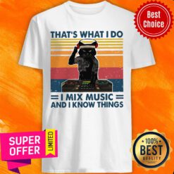 Official Cat That’s What I Do I Mix Music And I Know Things Shirt
