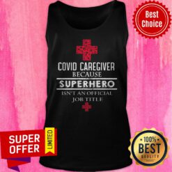 Official Covid Caregiver Because Superhero Isn’t An Official Job Title Tank Top