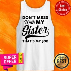 Official Don’t Mess WIth My Sister That’s My Job Tank Top