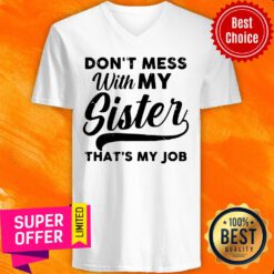 Official Don’t Mess WIth My Sister That’s My Job V-neck