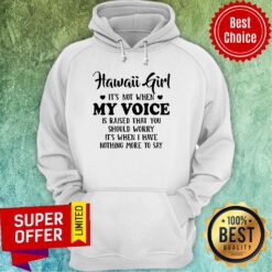 Official Hawaii Girl When My Voice Is Raised Hoodie