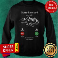 Official Hiking Sorry I Missed Your Call I Was On My Other Line Sweatshirt