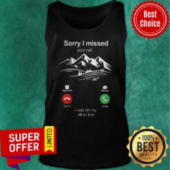Official Hiking Sorry I Missed Your Call I Was On My Other Line Tank Top