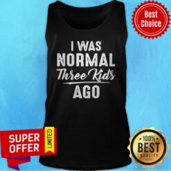 Official I Was Normal Three Kids Ago Tank Top