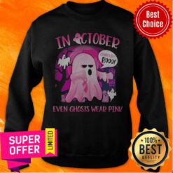 Official In October Cancer Booo Even Ghosts Wear Pink Sweatshirt