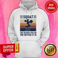 Official Squat The Deeper You Go The Better It Is Vintage Hoodie