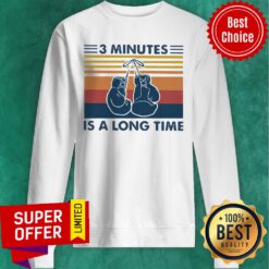 Premium 3 Minutes Is A Long Time Vintage Sweatshirt