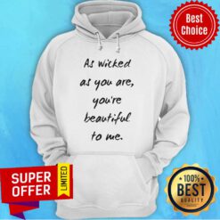 Premium As Wicked As You Are You're Beautiful Hoodie