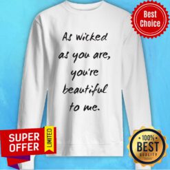 Premium As Wicked As You Are You're Beautiful Sweatshirt