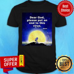 Premium Dear God Please Put An End To This Virus Shirt