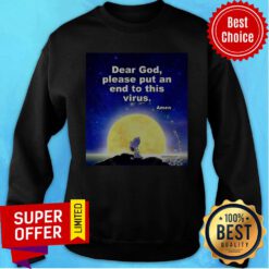 Premium Dear God Please Put An End To This Virus Sweatshirt