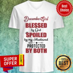 Premium December Girl Blessed By God Spoiled By My Husband Protected By Both V-neck
