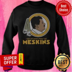 Premium I Get My Dope From The Meskins 2020 Sweatshirt