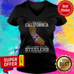 Premium I May Live In California But I’ll Always Have The Steelers In My DNA V-neck