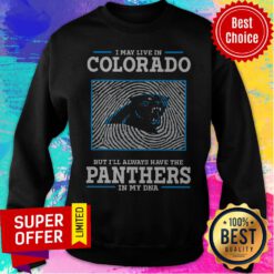 Premium I May Live In Colorado But I’ll Always Have The Panthers In My DNA Sweatshirt