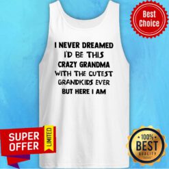 Premium I Never Dreamed I'd Be This Crazy Grandma Tank Top