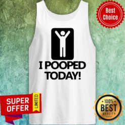 Premium I Pooped Today Tank Top
