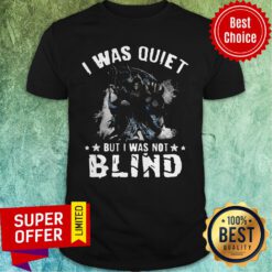 Premium I Was Quiet But I Was Not Blind Mort Shirt