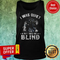 Premium I Was Quiet But I Was Not Blind Mort Tank Top