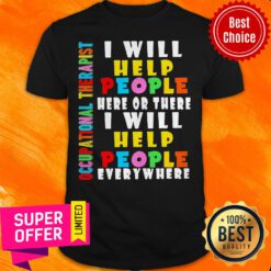 Premium I Will Help People Here Or There I Will Help People Everywhere Shirt