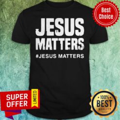 Premium Jesus Matters Jesus Matters Shirt