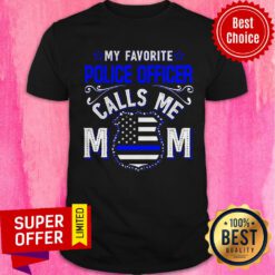 Premium My Favorite Police Officer Calls Me Mom Shirt