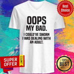 Premium Oops My Bad I Could've Sworn I Was Dealing With An Adult V-neck