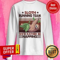 Premium Sloth Running Team We'd Rather Be Napping Sweatshirt