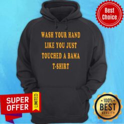 Premium Wash Your Hand Like You Just Touched A Bama Hoodie