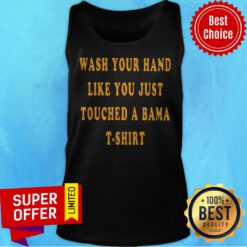 Premium Wash Your Hand Like You Just Touched A Bama Tank Top
